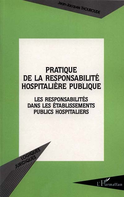 Pratique de la responsabilité hospitalière publique : les responsabilités dans les établissements publics hospitaliers
