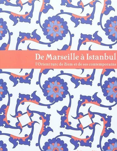 De Marseille à Istanbul : l'Orient turc de Ziem et ses contemporains