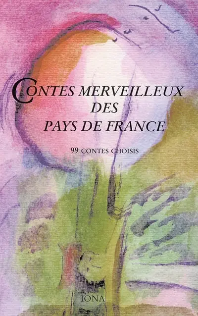 Contes merveilleux des pays de France : 99 contes choisis
