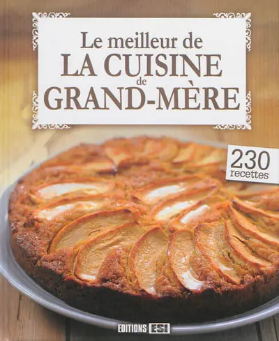 Le meilleur de la cuisine de grand-mère : 230 recettes