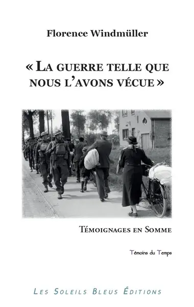 "La guerre telle que nous l'avons vécue" : Somme 1939-1945 : témoignages en Somme