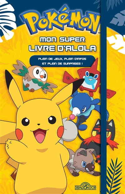 Pokémon : mon super livre d'Alola : plein de jeux, plein d'infos et plein de surprises !