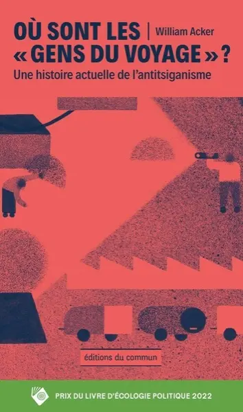 Où sont les gens du voyage ? : une histoire actuelle de l'antitsiganisme