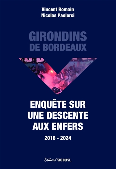 Girondins de Bordeaux : enquête sur une descente aux enfers : 2018-2024