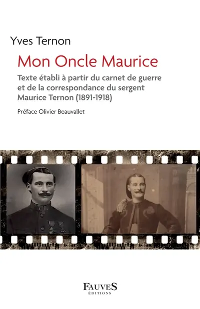 Mon oncle Maurice : texte établi à partir du carnet de guerre et de la correspondance du sergent Maurice Ternon (1891-1918)