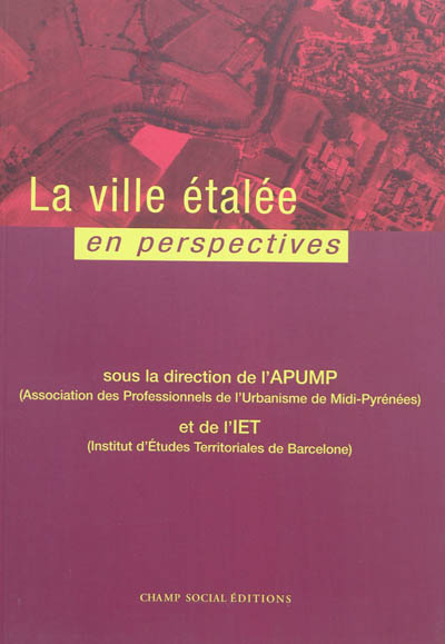 La ville étalée en perspectives : actes du colloque transnational, Toulouse, 24-26 janvier 2002