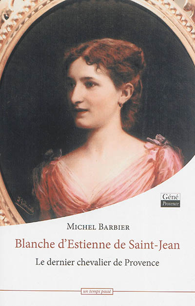 Blanche d'Estienne de Saint-Jean : le dernier chevalier de Provence