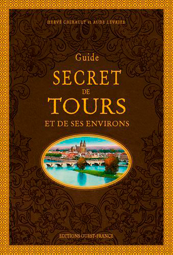 Guide secret de Tours et de ses environs