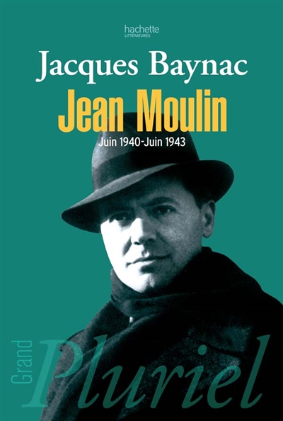 Jean Moulin, juin 1940-juin 1943 : esquisse d'une nouvelle histoire de la Résistance