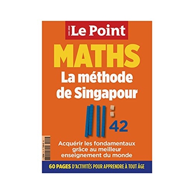 Point (Le), hors série : les collectifs. Maths : la méthode de Singapour : acquérir les fondamentaux grâce au meilleur enseignement du monde