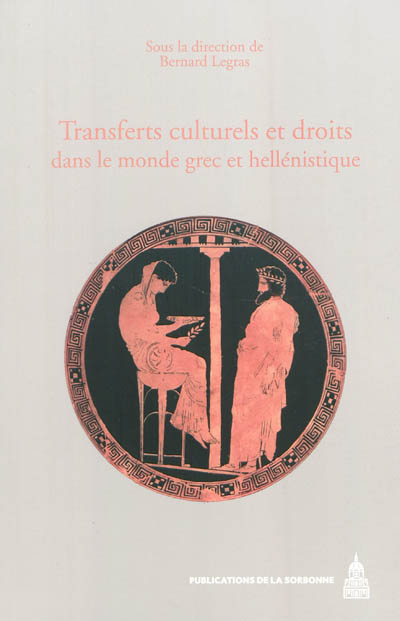 Transferts culturels et droits dans le monde grec et hellénistique : actes du colloque international (Reims, 14-17 mai 2008)