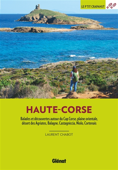 Haute-Corse : balades et découvertes autour du cap Corse, plaine orientale, désert des Agriates, Balagne, Castagniccia, Niolo, Cortenais