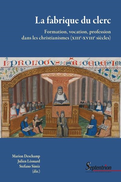 La fabrique du clerc : formation, vocation, profession dans les christianismes (XIIIe-XVIIIe s.)
