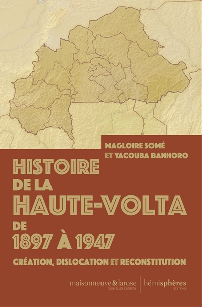 Histoire de la Haute-Volta de 1897 à 1947 : création, dislocation et reconstitution