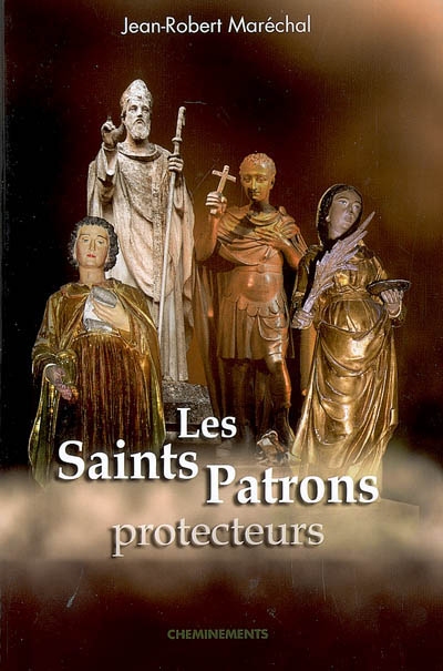 Les saints patrons protecteurs : de nos métiers, nos corporations, de nos écoles, associations, de nos pays, villes...