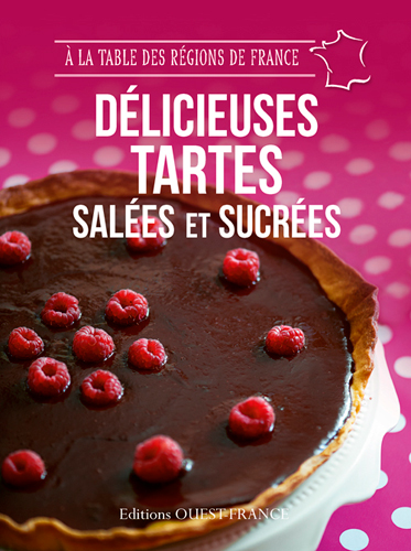 Délicieuses tartes salées et sucrées : 44 recettes de maisons d'hôtes qui cultivent l'art de vivre à la française aux quatre coins de France