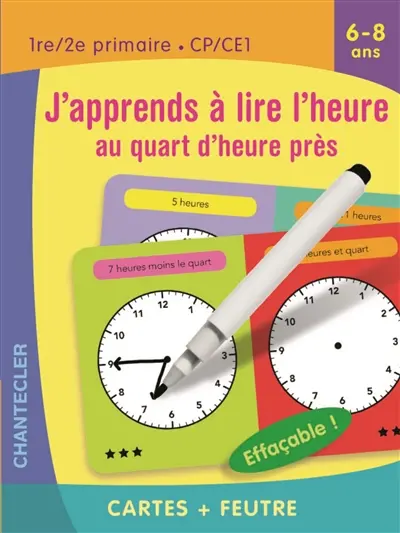 J'apprends à lire l'heure au quart d'heure près, 6-8 ans : 1re-2e primaire, CP-CE1
