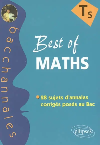 Best of maths TS : enseignement obligatoire de spécialité : 28 sujets d'annales corrigés posés au bac
