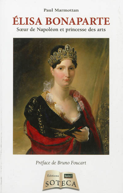 Elisa Bonaparte : soeur de Napoléon et princesse des arts
