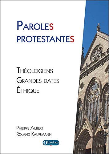 Paroles protestantes : théologiens, grandes dates, éthique