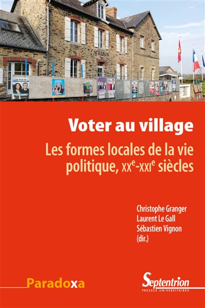 Voter au village : les formes locales de la vie politique : XXe-XXIe siècles