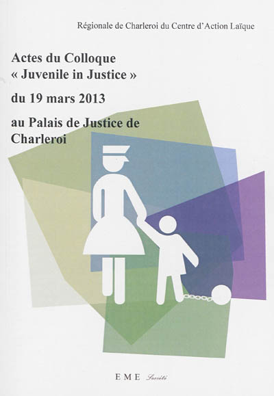 Actes du Colloque Juvenile in justice du 19 mars 2013 au palais de justice de Charleroi