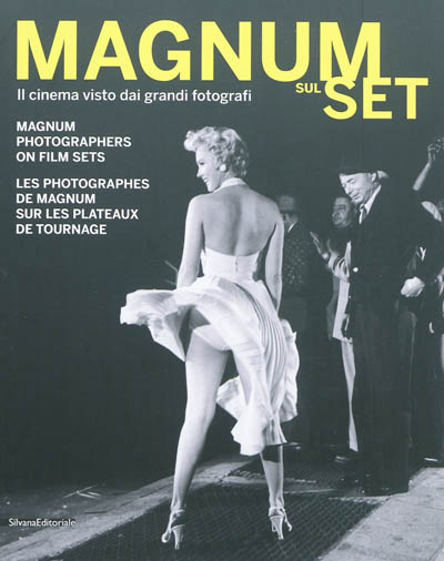 Les photographes de Magnum sur les plateaux de tournage. Magnum sul set : il cinema visto dai grandi fotografi. Magnum photographers on film sets