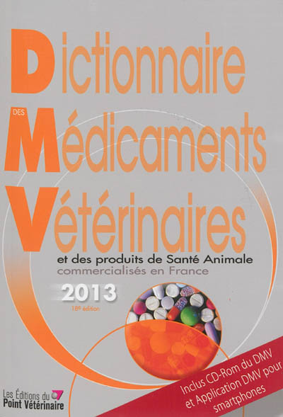 Dictionnaire des médicaments vétérinaires et des produits de santé animale commercialisés en France : 2013