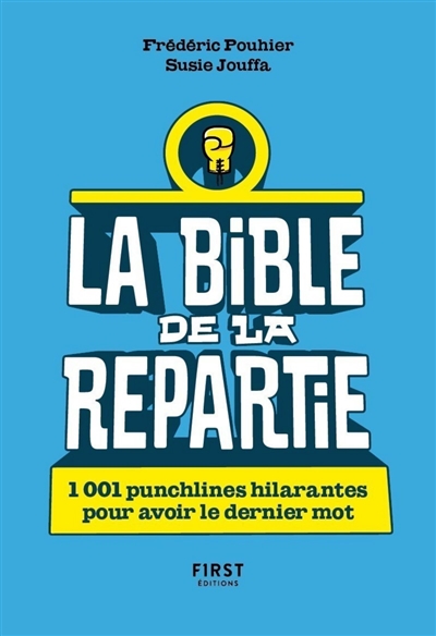 La bible de la repartie : 1.001 punchlines hilarantes pour avoir le dernier mot