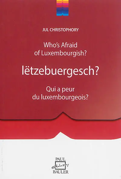 Who's afraid of luxembourgish ? : bilingual guide to luxembourgish conversation. Lëtzebuergesch ?. Qui a peur du luxembourgeois ? : guide bilingue de conversation luxembourgeoise