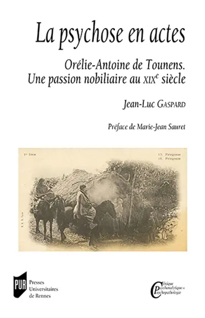 La psychose en actes : Orélie-Antoine de Tounens : une passion nobiliaire au XIXe siècle