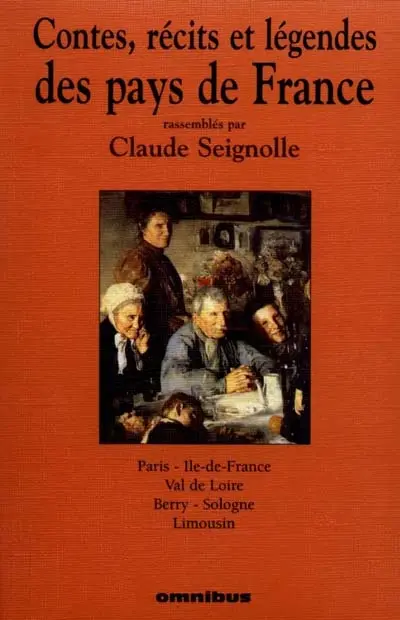 Contes, récits et légendes des pays de France. Vol. 4. Paris, Ile-de-France, Val de Loire, Berry, Sologne, Limousin