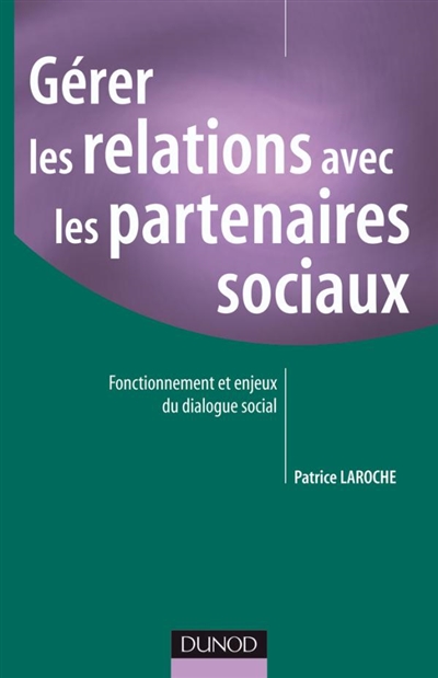 Gérer les relations avec les partenaires sociaux : fonctionnement et enjeux du dialogue social
