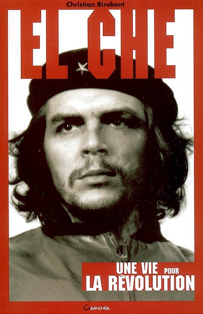 El Che : une vie pour la révolution