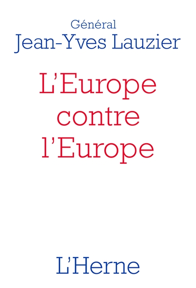 L'Europe contre l'Europe : 476-2020 : pour mieux comprendre l'idéologie de l'Union européenne, le Brexit et les gilets jaunes