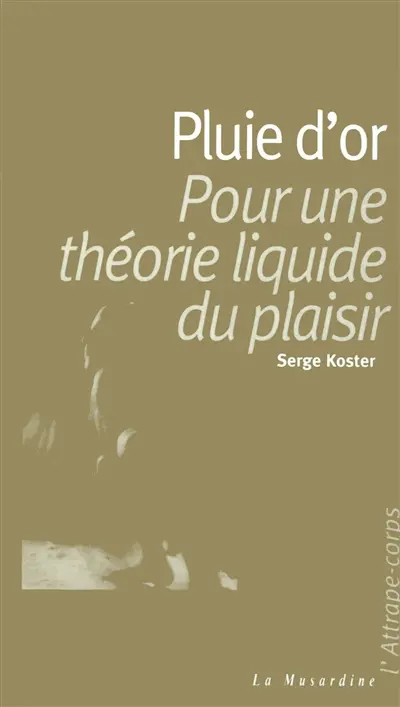 Pluie d'or : pour une théorie liquide du plaisir