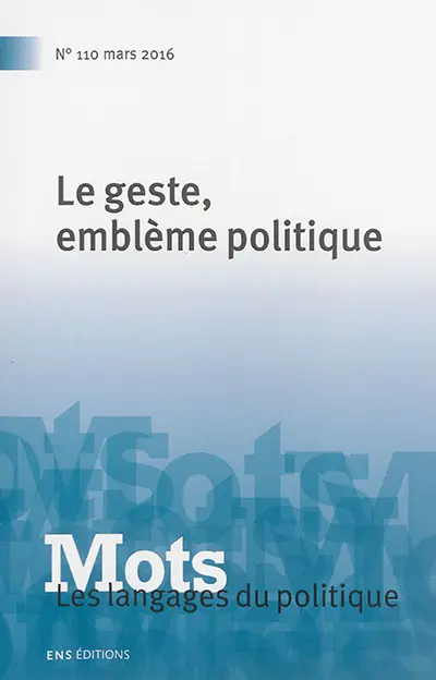 Mots : les langages du politique, n° 110. Le geste, emblème politique