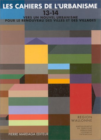 Cahiers de l'urbanisme (Les), n° 13-14. Vers un nouvel urbanisme : pour le renouveau des villes et des villages