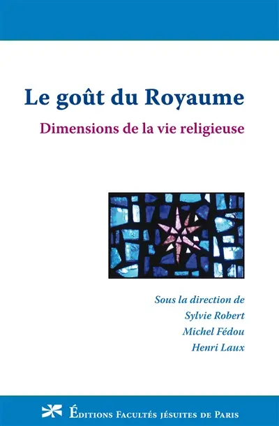 Le goût du royaume : dimensions de la vie religieuse
