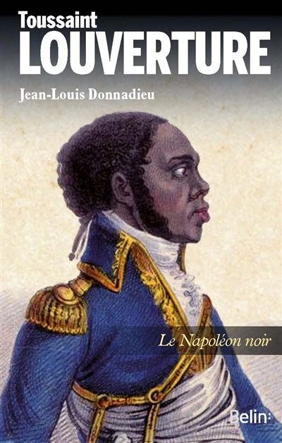 Toussaint Louverture : le Napoléon noir