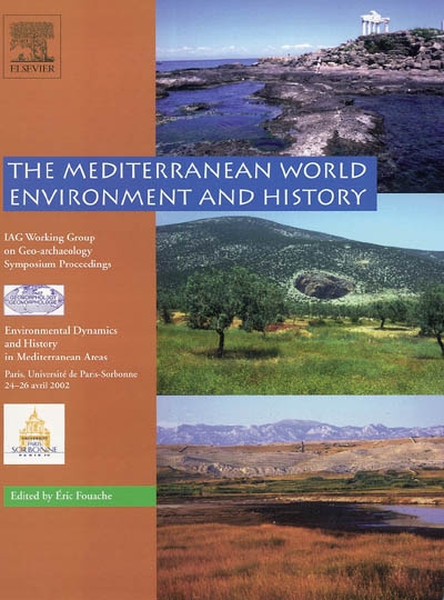The Mediterranean world environment and history : IAG working group on geo-archaeology symposium proceedings : environmental dynamics and history in Mediterranean areas, Paris, Université de Paris-Sorbonne, 24-26 avril 2002
