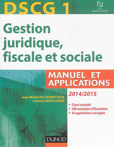 DSCG 1, gestion juridique, fiscale et sociale : 2014-2015 : manuel et applications