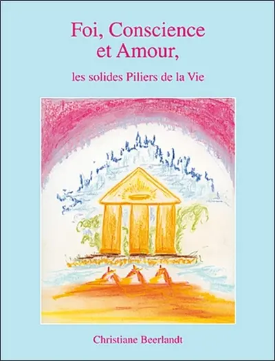 Foi, conscience et amour : les solides piliers de la vie
