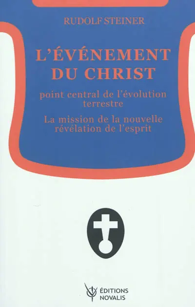 L'événement du Christ, point central de l'évolution terrestre : la mission de la nouvelle révélation de l'esprit : seize conférences faites devant les membres de la Société Théosophique entre le 5 janvier et le 26 décembre 1911 en divers lieux