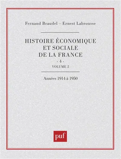 Histoire économique et sociale de la France. Vol. 4-2. L'Ere industrielle et la société d'aujourd'hui (1880-1980) : le temps des guerres mondiales et de la grande crise de 1914 à 1950