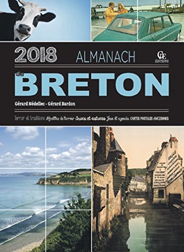 Almanach du Breton 2018 : terroir et traditions, recettes de terroir, trucs et astuces, jeux et agenda, cartes postales anciennes