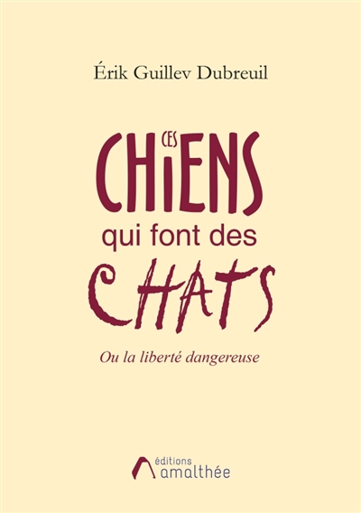 Ces chiens qui font des chats ou la liberté dangereuse