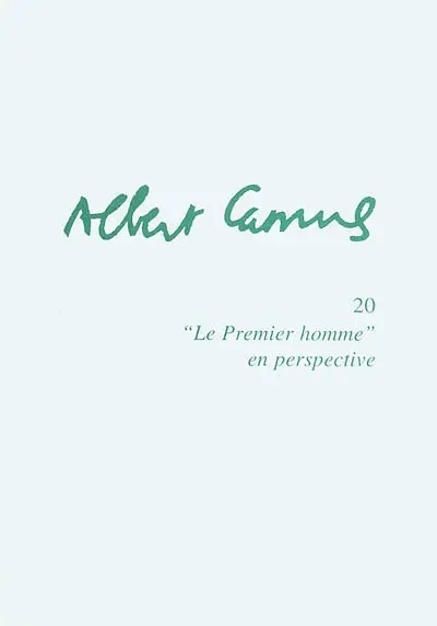 Albert Camus. Vol. 20. Le premier homme en perspective