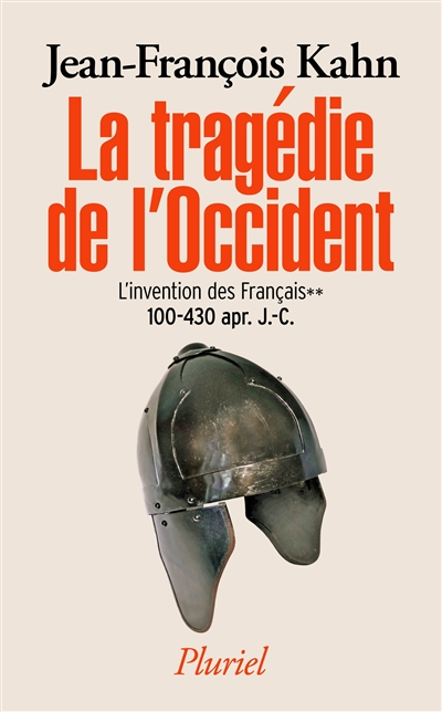 L'invention des Français. Vol. 2. La tragédie de l'Occident : 100-430 apr. J.-C.