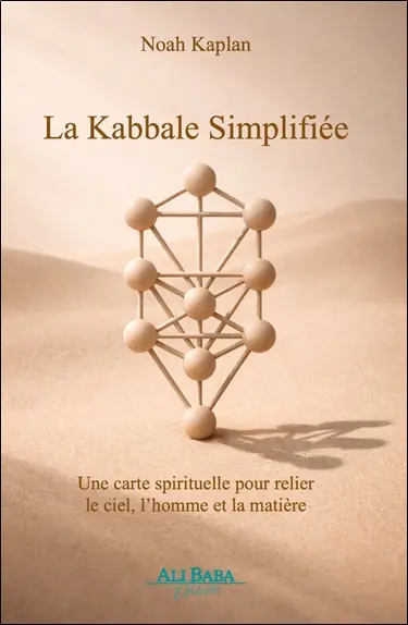 La kabbale simplifiée : une carte spirituelle pour relier le ciel, l'homme et la matière La kabbale simplifiée : une carte spirituelle pour relier le ciel, l'homme et la matière